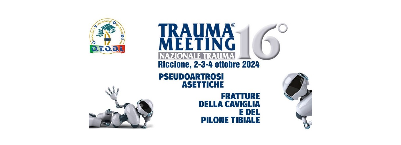 Trauma Meeting 16° "Pseudoartrosi asettiche, fratture di caviglia e del pilone tibiale"